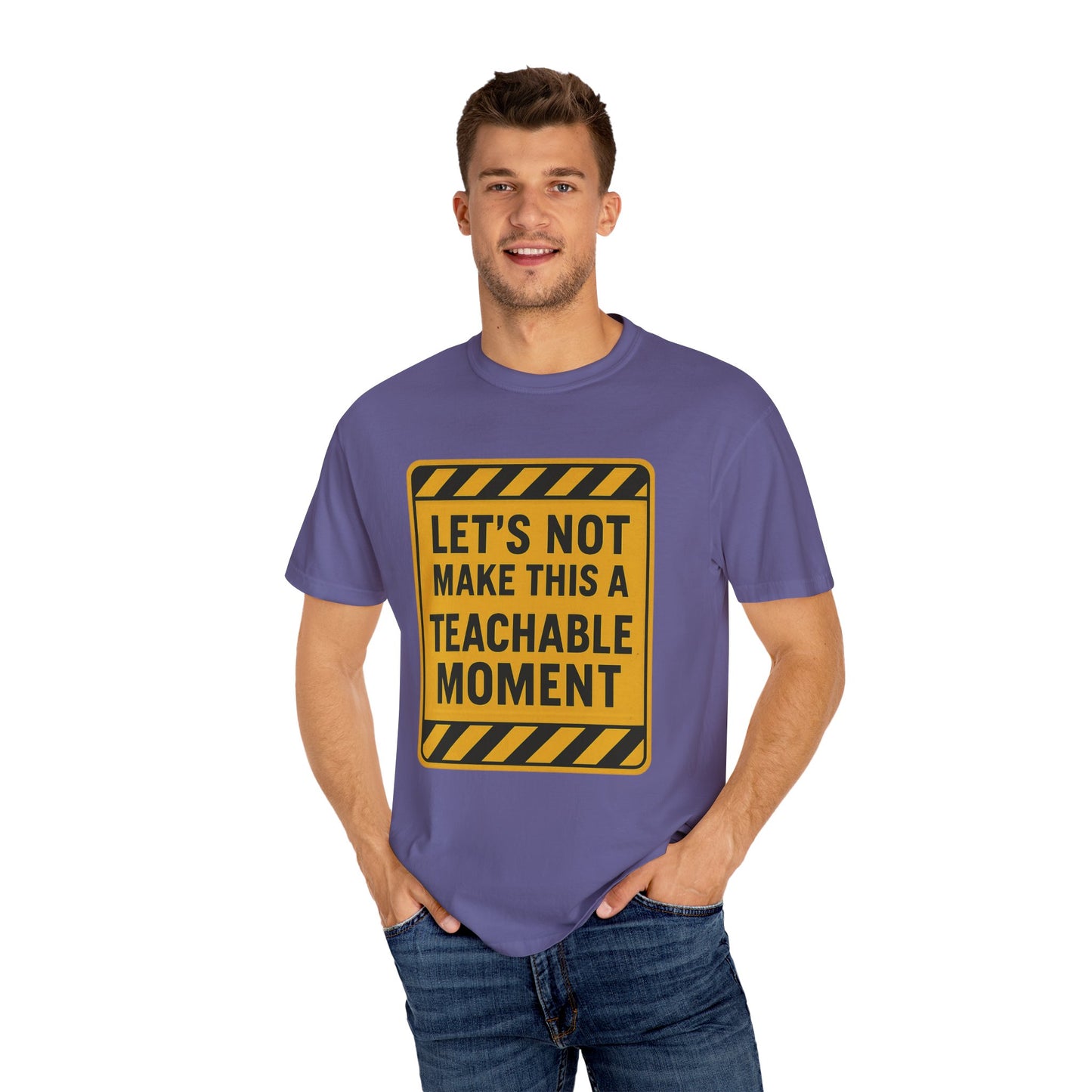 Let's Not Have a Teachable Moment Unisex Tee Shirt - When You Need to Communicate a Bit More Peace