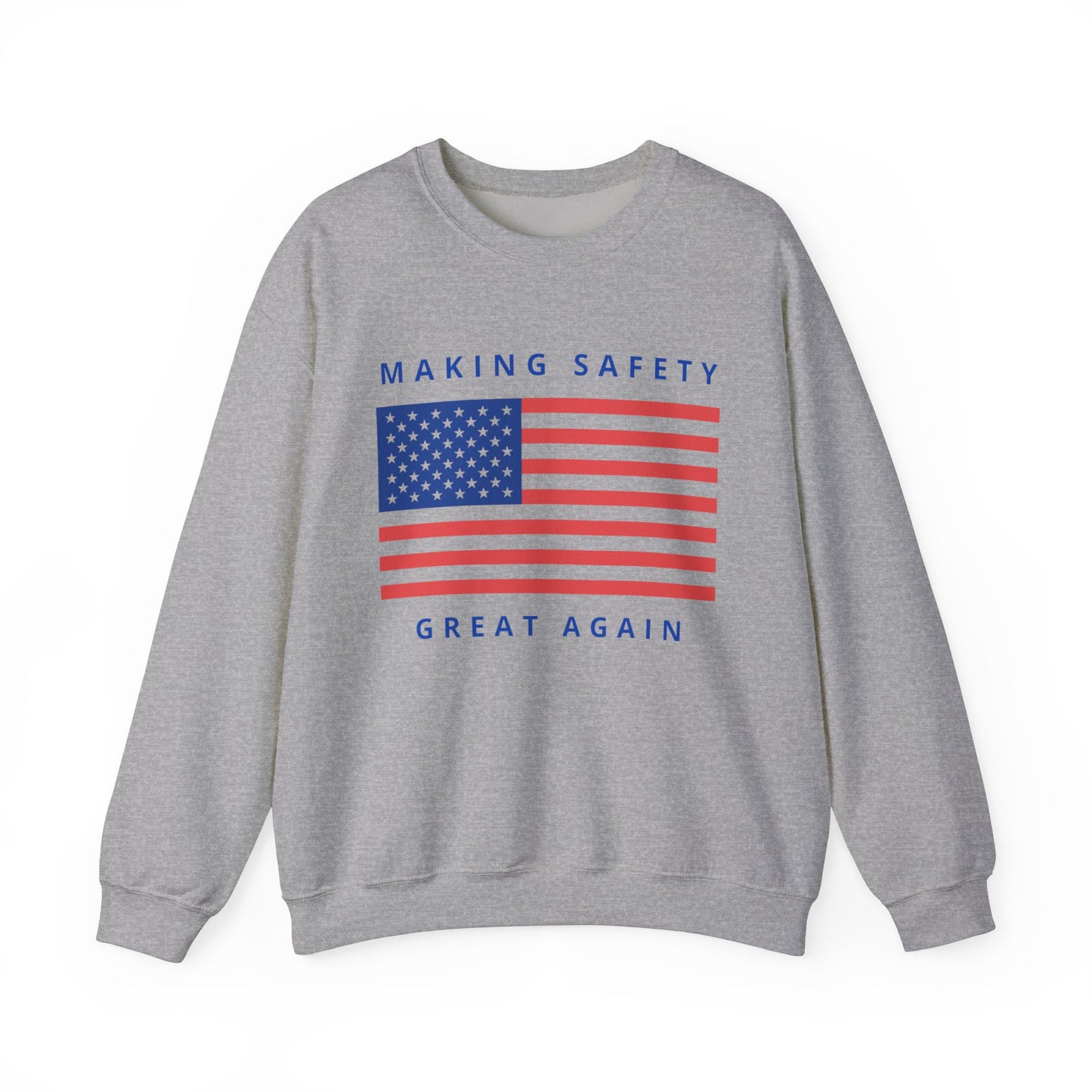 Making Safety Great Again Uni Sex Sweatshirt